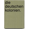 Die deutschen Kolonien. by Hans-Jörg Fischer