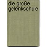 Die große Gelenkschule by Joachim Grifka