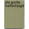 Die große Haifischjagd door Hunter S. Thompson