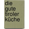 Die gute Tiroler Küche by Gertraud Sigwart