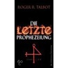 Die letzte Prophezeiung door Roger R. Talbot