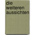 Die weiteren Aussichten