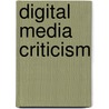 Digital Media Criticism door Anandam P. Kavoori