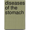 Diseases of the Stomach by William Brinton