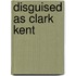 Disguised as Clark Kent