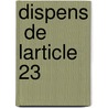 Dispens  De Larticle 23 by Paul Acker