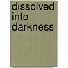 Dissolved Into Darkness door Walter McKeever