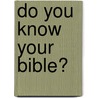 Do You Know Your Bible? by Wilson Casey