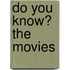 Do You Know? the Movies