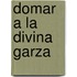 Domar a la Divina Garza