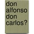 Don Alfonso Don Carlos?