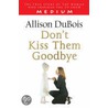 Don't Kiss Them Goodbye door Allison DuBois