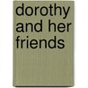 Dorothy And Her Friends door Ellen Olney Kirk
