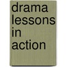 Drama Lessons In Action door Antoinette Line