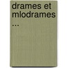 Drames Et Mlodrames ... by Unknown