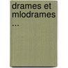 Drames Et Mlodrames ... door Onbekend