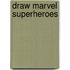 Draw Marvel Superheroes