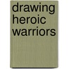 Drawing Heroic Warriors door Steve Sims