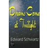 Dreams Come At Twilight door Edward Schwartz