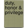 Duty, Honor & Privilege by Bernard G. Bowyer