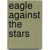 Eagle Against the Stars door Steve White