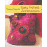 Easy Felted Accessories door Teresa Searle