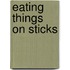 Eating Things On Sticks