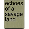 Echoes Of A Savage Land door Joe McGowan