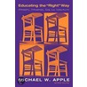 Educating the Right Way door Michael W. Apple