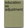 Education As Adjustment by Micheal Vincent O'Shea