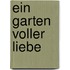 Ein Garten voller Liebe