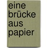 Eine Brücke aus Papier door Boris Pasternak