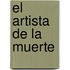 El Artista de La Muerte