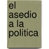 El Asedio a la Politica