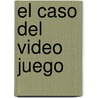 El Caso del Video Juego by Carlos Schlaen