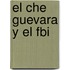 El Che Guevara Y El Fbi
