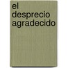 El Desprecio Agradecido door Lope De Vega