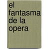 El Fantasma de La Opera door Gaston Leroux