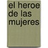 El Heroe de Las Mujeres