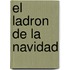 El Ladron de la Navidad