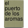 El Puerto de Los Aromas door John Lanchester
