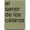 El Senor de Los Cataros by Hanny Alders