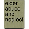 Elder Abuse And Neglect door Martin Gorbien