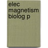 Elec Magnetism Biolog P by Donald Edmonds