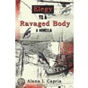 Elegy to a Ravaged Body door I. Capria Alana