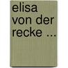 Elisa Von Der Recke ... by Elisa Von Der Recke