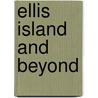 Ellis Island and Beyond door Wendy S. Wilson