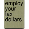 Employ Your Tax Dollars door Donna F. Coles
