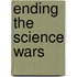 Ending The Science Wars