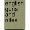 English Guns and Rifles door J.N. George